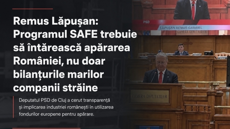 Programul SAFE, între securitate și interes economic național. Deputatul Remus Lăpușan cere transparență și implicarea industriei românești
